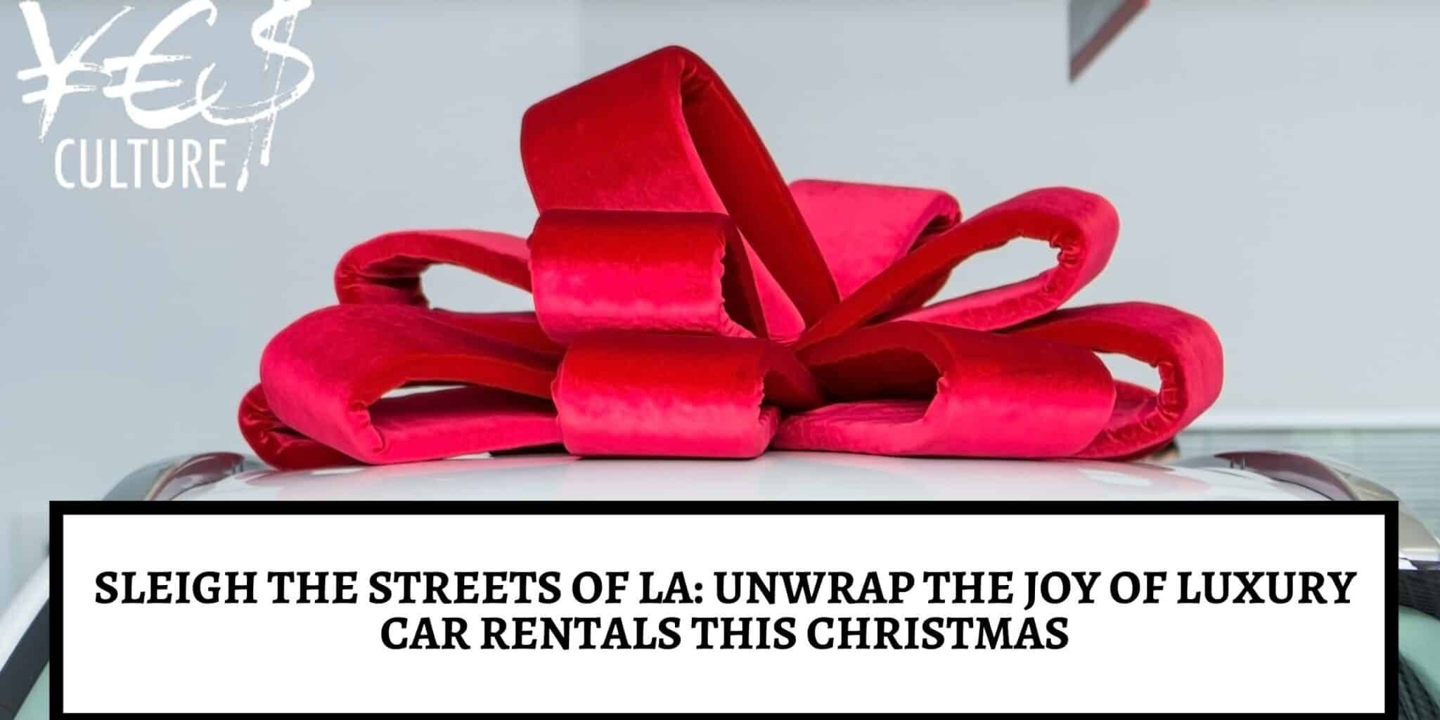 Sleigh the Streets of LA_ Unwrap the Joy of Luxury Car Rentals This Christmas Luxury Car Rentals in Los Angeles